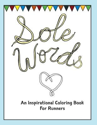 Sole Words: An Inspirational Coloring Book For Runners Paperback Createspace Independent Publishing Platform