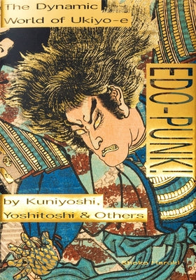 Edo-Punk!: The Dynamic World of Ukiyo-E by Kuniyoshi, Yoshitoshi & Others Paperback Pie International