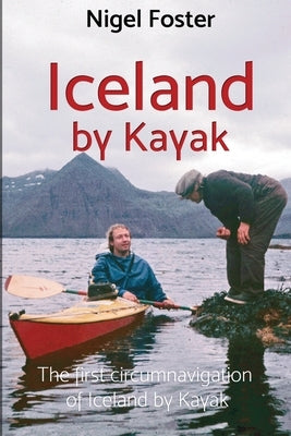 Iceland by Kayak: The First Circumnavigation of Iceland by Kayak Paperback Nigel Kayaks