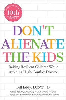 Don't Alienate the Kids!: Raising Resilient Children While Avoiding High-Conflict Divorce Paperback Unhooked Books