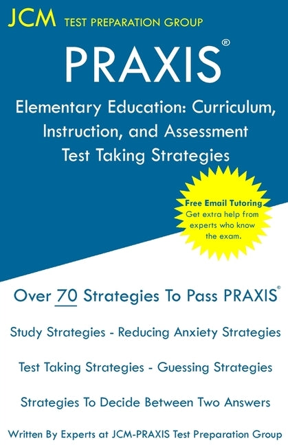 PRAXIS Elementary Education: PRAXIS 5017 - Curriculum, Instruction, and Assessment - Test Taking Strategies: PRAXIS 5017 Exam - Free Online Tutorin Paperback Jcm Test Preparation Group