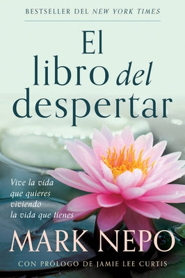 El Libro del Despertar: Vive La Vida Que Quieres Viviendo La Vida Que Tienes (Edición Actualizada) / The Book of Awakening by Nepo, Mark