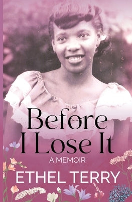 Before I Lose It: A Memoir by Terry, Ethel
