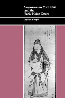Sugawara No Michizane and the Early Heian Court Paperback University of Hawaii Press