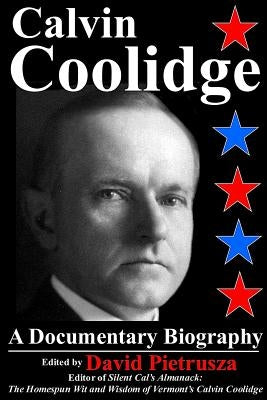 Calvin Coolidge: A Documentary Biography Paperback Createspace Independent Publishing Platform
