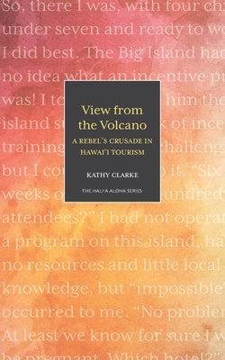 View from the Volcano: A Rebel's Crusade in Hawaii Tourism Paperback Legacy Isle Publishing