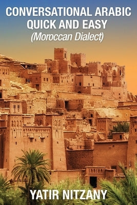 Conversational Arabic Quick and Easy: Moroccan Dialect Paperback Yatir Nitzany