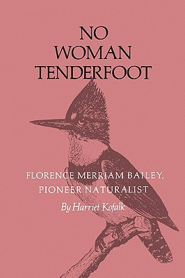No Woman Tenderfoot: Florence Merriam Bailey, Pioneer Naturalist Paperback Texas A&M University Press
