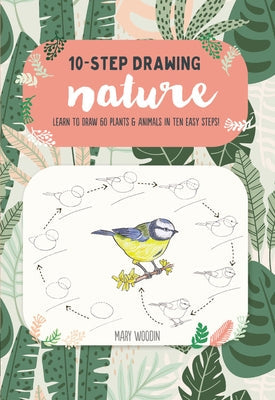 Ten-Step Drawing: Nature: Learn to Draw 60 Plants & Animals in Ten Easy Steps! Paperback Walter Foster Publishing