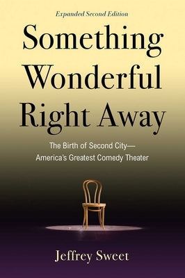 Something Wonderful Right Away: The Birth of Second City--America's Greatest Comedy Theater Paperback Allworth