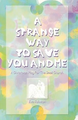 A Strange Way To Save You And Me: A Christmas Play For The Small Church Paperback CSS Publishing Company