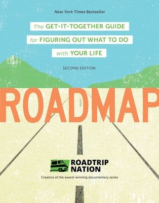Roadmap: The Get-It-Together Guide for Figuring Out What to Do with Your Life Chronicle Books