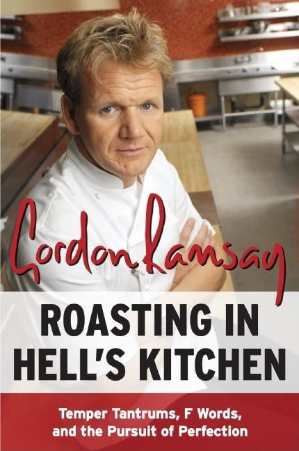 Roasting in Hell's Kitchen: Temper Tantrums, F Words, and the Pursuit of Perfection Paperback William Morrow & Company