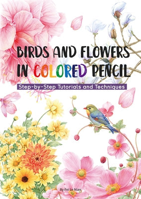 Birds and Flowers in Colored Pencil: Step-By-Step Tutorials and Techniques Paperback Shanghai Press