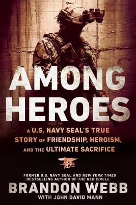 Among Heroes: A U.S. Navy Seal's True Story of Friendship, Heroism, and the Ultimate Sacrifice Paperback Dutton Caliber