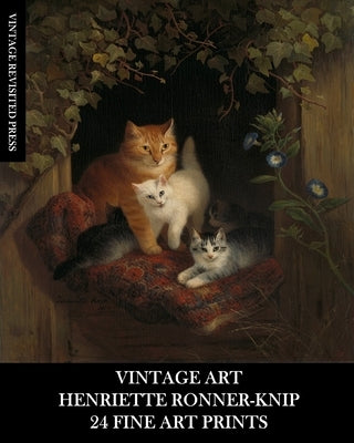 Vintage Art: Henriette Ronner-Knip: 24 Fine Art Prints: Cat Ephemera for Framing and Home Decor Paperback Blurb