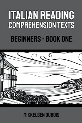Italian Reading Comprehension Texts: Beginners - Book One Paperback Mikkelsen DuBois