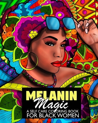 Melanin Magic A Self Care Coloring Book For Black Women: African American Coloring Book For Women Teens And Young Adults For Relaxation Independently Published