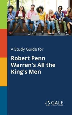 A Study Guide for Robert Penn Warren's All the King's Men Paperback Gale, Study Guides