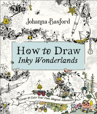 How to Draw Inky Wonderlands: Create and Color Your Own Magical Adventure Paperback Penguin Books