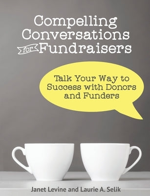 Compelling Conversations for Fundraisers: Talk Your Way to Success with Donors and Funders Paperback Chimayo Press