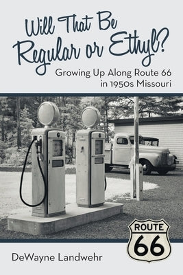 Will That Be Regular or Ethyl?: Growing up Along Route 66 in 1950S Missouri Paperback Archway Publishing