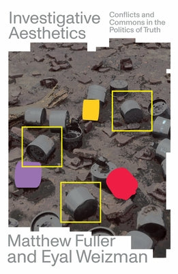 Investigative Aesthetics: Conflicts and Commons in the Politics of Truth Verso