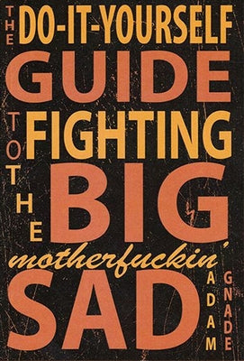 Do-It-Yourself Guide to Fighting the Big Motherfuckin' Sad by Gnade, Adam - Corrections Bookstore