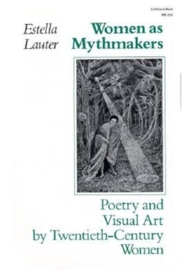 Women as Mythmakers: Poetry and Visual Art by Twentieth-Century Women Paperback Indiana University Press