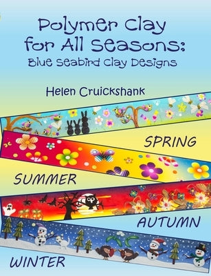 Polymer Clay for all Seasons: Blue Seabird Clay Designs Paperback Blue Seabird Clay Designs