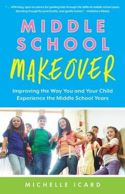 Middle School Makeover: Improving the Way You and Your Child Experience the Middle School Years Routledge