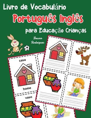 Livro de Vocabulário Português Inglês para Educação Crianças: Livro infantil para aprender 200 Português Inglês palavras básicas Paperback Independently Published