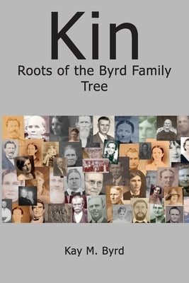 Kin: Roots of the Byrd Family Tree Paperback Yawn Publishing LLC