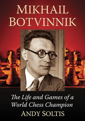 Mikhail Botvinnik: The Life and Games of a World Chess Champion Paperback McFarland and Company, Inc.