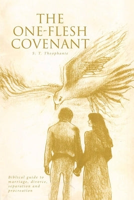The One-Flesh Covenant: Biblical guide to marriage, divorce, separation and procreation Paperback Christian Faith