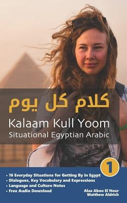 Situational Egyptian Arabic 1: Kalaam Kull Yoom Paperback Lingualism