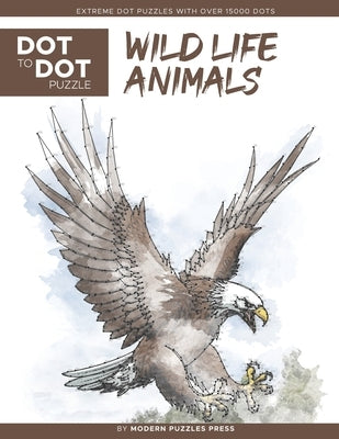 Wildlife Animals - Dot to Dot Puzzle (Extreme Dot Puzzles with over 15000 dots): Extreme Dot to Dot Books for Adults - Challenges to complete and colo Independently Published