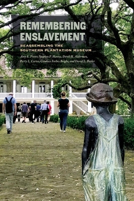 Remembering Enslavement: Reassembling the Southern Plantation Museum Paperback University of Georgia Press