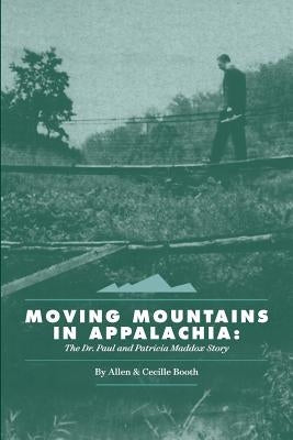 Moving Mountains in Appalachia: The Dr. Paul and Patricia Maddox Story Paperback Createspace Independent Publishing Platform