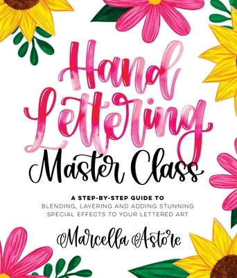 Hand Lettering Master Class: A Step-By-Step Guide to Blending, Layering and Adding Stunning Special Effects to Your Lettered Art Paperback Page Street Publishing