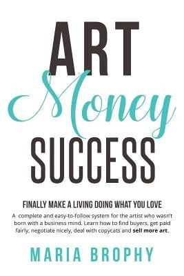 Art Money & Success: A complete and easy-to-follow system for the artist who wasn't born with a business mind. Learn how to find buyers, ge Paperback Son of the Sea, Inc.