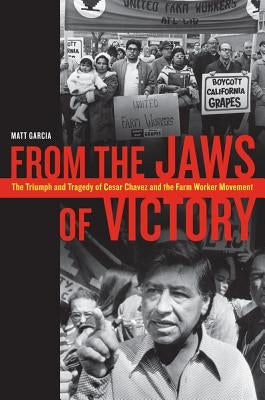 From the Jaws of Victory: The Triumph and Tragedy of Cesar Chavez and the Farm Worker Movement Paperback University of California Press