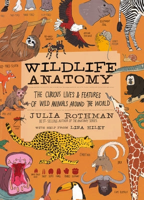 Wildlife Anatomy: The Curious Lives & Features of Wild Animals Around the World Paperback Storey Publishing