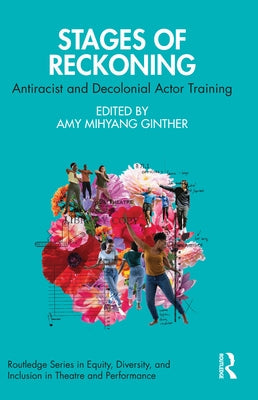 Stages of Reckoning: Antiracist and Decolonial Actor Training Paperback Routledge