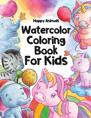 Happy Animals Watercolor Coloring Book for Kids: Watercolor Coloring Book for Kids ages 8-12 Independently Published