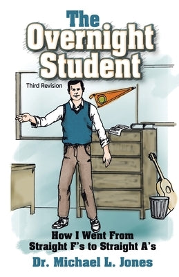The Overnight Student: How I Went from Straight F's to Straight A's Paperback WestBow Press