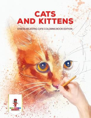 Cats and Kittens: Stress Relieving Cats Coloring Book Edition Paperback Coloring Bandit