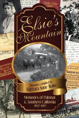 Elsie's Mountain: Memories of Palomar& Southern California 1897-1987 Paperback Palomar Mountain Bookworks