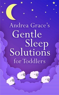 Andrea Grace's Gentle Sleep Solutions for Toddlers Paperback Sheldon Press