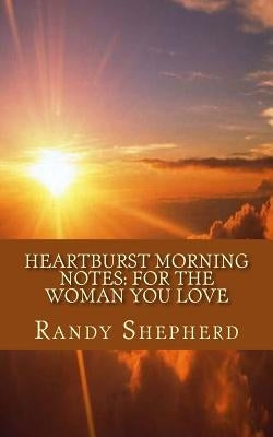 Heartburst Morning Notes: For the Woman You Love Paperback Createspace Independent Publishing Platform